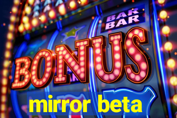 mirror beta